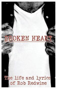 Paperback Broken Heart: The life and lyrics of Rob Redwine Book