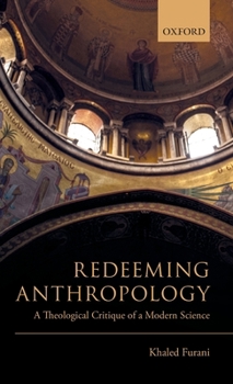 Hardcover Redeeming Anthropology: A Theological Critique of a Modern Science Book