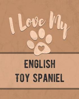 Paperback I Love My English Toy Spaniel: Keep Track of Your Dog's Life, Vet, Health, Medical, Vaccinations and More for the Pet You Love Book