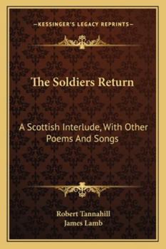 Paperback The Soldiers Return: A Scottish Interlude, with Other Poems and Songs Book