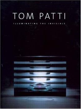 Hardcover Tom Patti: Illuminating the Invisible Book