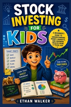 Stock Investing for Kids: A Beginner's Guide to Understanding Money, Markets, and Growing Wealth from a Young Age