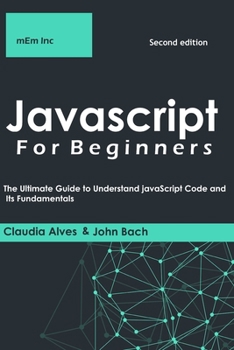 Paperback Javascript For Beginners: The Ultimate Guide to Understand JavaScript Code and Its Fundamentals . Book