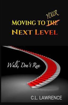 Paperback Moving To Your Next Level: Walk, Don't Run Book