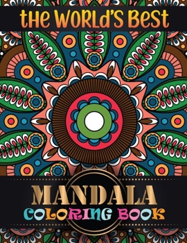 The World's Best Mandala Coloring Book: Adult Coloring Book 100 Mandala Images Stress Management Coloring Book For Relaxation, Meditation, Happiness and Relief & Art Color Therapy