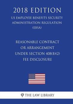 Paperback Reasonable Contract or Arrangement Under Section 408(b)(2) - Fee Disclosure (US Employee Benefits Security Administration Regulation) (EBSA) (2018 Edi Book