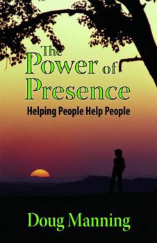 The Power of Presence: Helping People Help People