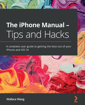 Paperback The iPhone Manual - Tips and Hacks: A complete user guide to getting the best out of your iPhone and iOS 14 Book