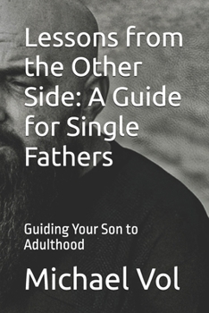 Paperback Lessons from the Other Side: A Guide for Single Fathers: Guiding Your Son to Adulthood Book
