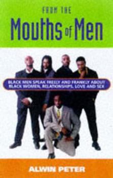 Paperback From the Mouths of Men : Black Men Speak Freely and Frankly About Black Women, Relationships, Loves and Sex Book