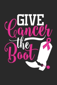 Give Cancer The Boot: The best lined journal gift for those People who are fighting with Cancer and Breast Cancer.