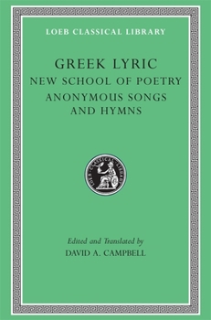 Hardcover Greek Lyric, Volume V: New School of Poetry. Anonymous Songs and Hymns [Greek, Ancient (To 1453)] Book