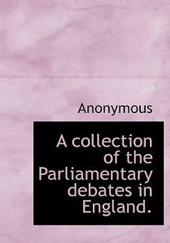 Paperback A Collection of the Parliamentary Debates in England. Book