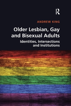 Paperback Older Lesbian, Gay and Bisexual Adults: Identities, intersections and institutions Book