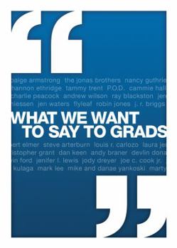 Paperback What We Want to Say to Grads Book