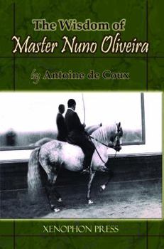 Paperback The Wisdom of Master Nuno Oliveira by Antoine de Coux Book