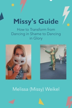 Paperback Missy's Guide: How to Transform from Dancing in Shame to Dancing in Glory Book