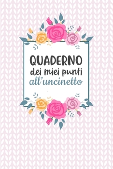 Paperback Quaderno dei Miei Punti all'Uncinetto: Carta quadretti 4:5 per annotare punti, schemi, patterns e motivi dei tuoi lavori all'uncinetto. [Italian] Book
