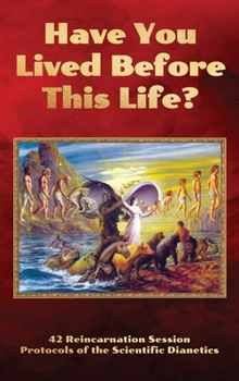 Hardcover Have You Lived Before This Life?: 42 Reincarnation Session Protocols of the Scientific Dianetics Book