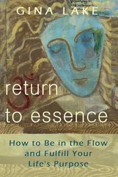 Paperback Return to Essence: How to Be in the Flow and Fulfill Your Life's Purpose Book