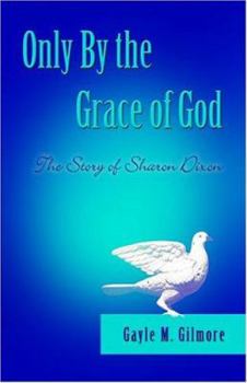 Only by the Grace of God: The Story of Sharon Dixon