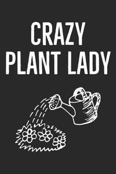 Crazy Plant Lady: Garden Journal For Women That Love Plants, Flowers and Gardening (Composition Book, Notebook)