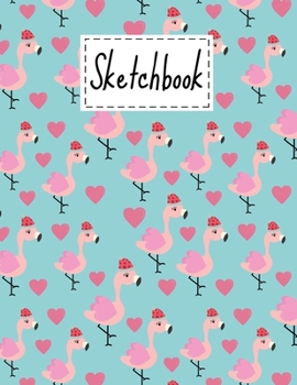 Sketchbook: Cute Flamingo Gifts Cartoon Cover blank Sketchbook 8.5 x 11 Paperback For Girls Boys Kids Teens For Drawing, Painting & doodling. Perfect Gifts Ideas For Animal & Pink Flamingo Lovers.