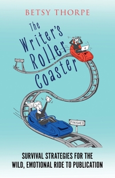 Paperback The Writer's Roller Coaster: Survival Strategies for the Wild, Emotional Ride to Publication Book