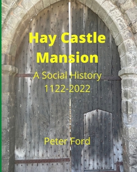 Paperback Hay Castle Mansion: A Social History 1122 - 2022 Book