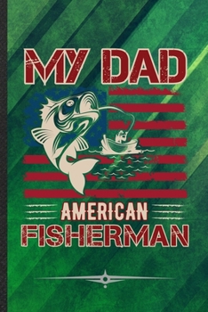 Paperback My Dad American Fisherman: Funny Fishing Fisherman Lined Notebook Journal For Camping Beach, Unique Special Inspirational Birthday Gift, School 6 Book