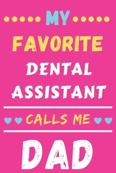 My Favorite Dental Assistant Calls Me Dad : Lined Notebook,Dental Assistant Gift