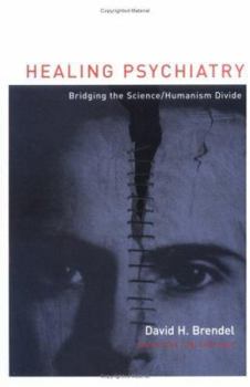 Healing Psychiatry: Bridging the Science/Humanism Divide - Book  of the Basic Bioethics