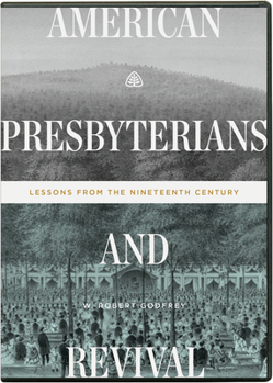 American Presbyterians and Revival: Lessons from the Nineteenth Century