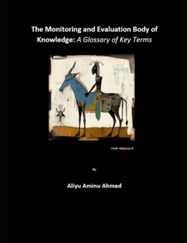 Paperback The Monitoring and Evaluation Body of Knowledge: A Glossary of Key Terms Book