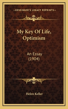 Hardcover My Key Of Life, Optimism: An Essay (1904) Book