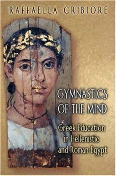 Hardcover Gymnastics of the Mind: Greek Education in Hellenistic and Roman Egypt. Book