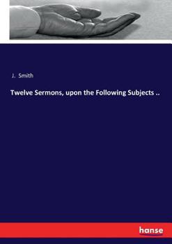 Paperback Twelve Sermons, upon the Following Subjects .. Book