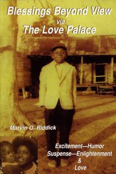 Paperback Blessings Beyond View Via the Love Palace: Excitement-Humor-Suspense-Englightenment and Love Book