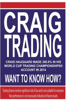 Paperback Craig Trading: Craig Haugaard Made 300.9% in his World Cup Trading Championships(R) Account in 2014 - What to Know How? Book