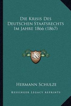 Paperback Die Krisis Des Deutschen Staatsrechts Im Jahre 1866 (1867) [German] Book