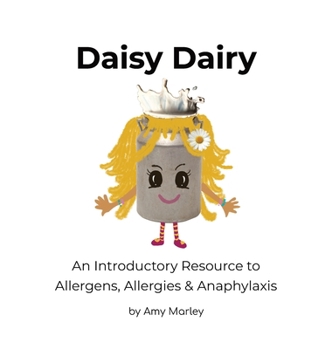 Hardcover Daisy Dairy: An Introductory Resource to Allergens, Allergies & Anaphylaxis Book