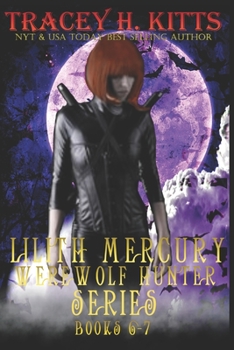 Lilith Mercury, Werewolf Hunter Books 6-7 - Book  of the Lilith Mercury Werewolf Hunter