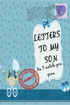 Paperback Letters To My Son As I Watch You Grow: Baby Shower Gift for Mommy Daddy to write their thoughts and feeling - Memory book to Little Boy - 6 x 9 Inch - Book