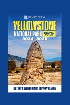 Paperback Yellowstone National Park Guidebook: Nature's Wonderland in Every Season Book