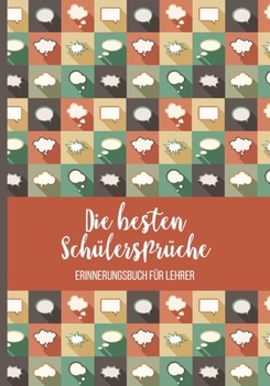 Paperback Die besten Sch?lerspr?che - Erinnerungsbuch f?r Lehrer: zum Festhalten, Erinnern und Schmunzeln - die witzigsten, lustigsten Spr?che ihrer Sch?ler - A [German] Book