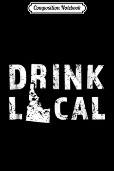 Paperback Composition Notebook: Drink Local Idaho Craft Beer ID Gem State Journal/Notebook Blank Lined Ruled 6x9 100 Pages Book