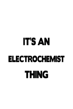 Paperback It's An Electrochemist Thing: Funny Electrochemist Notebook, Electrochemistry Scientist Journal Gift, Diary, Doodle Gift or Notebook - 6 x 9 Compact Book