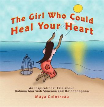 Paperback The Girl Who Could Heal Your Heart - An Inspirational Tale About Kahuna Morrnah Simeona and Ho'oponopono Book