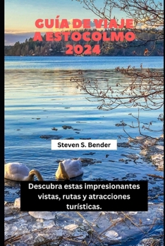 GUÍA DE VIAJE A ESTOCOLMO 2024: Descubra estas impresionantes vistas, rutas y atracciones turísticas (Spanish Edition)