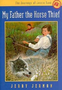 My Father the Horse Thief (The Journeys of Jessie  Land, No 2) - Book #2 of the Journeys of Jessie Land